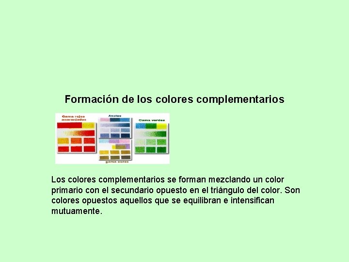 Formación de los colores complementarios Los colores complementarios se forman mezclando un color primario