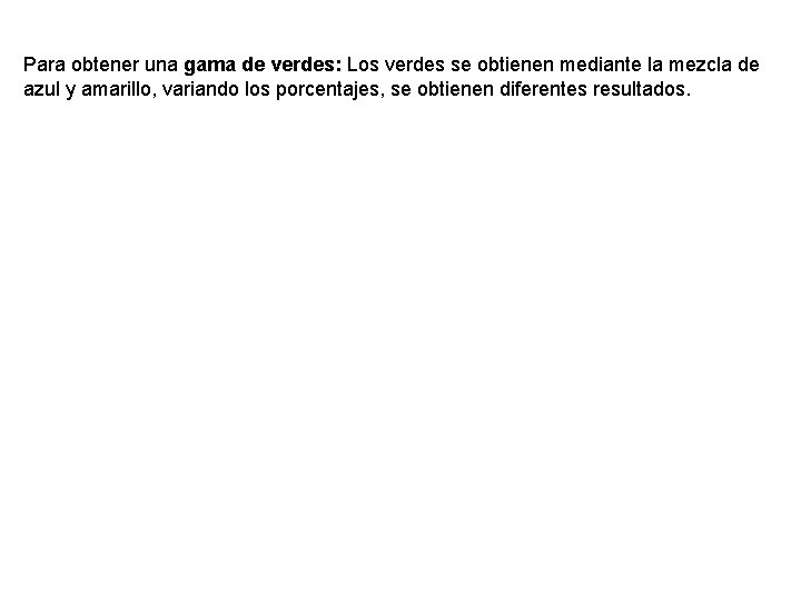 Para obtener una gama de verdes: Los verdes se obtienen mediante la mezcla de