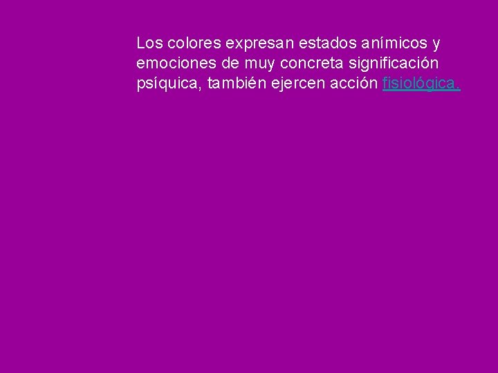 Los colores expresan estados anímicos y emociones de muy concreta significación psíquica, también ejercen
