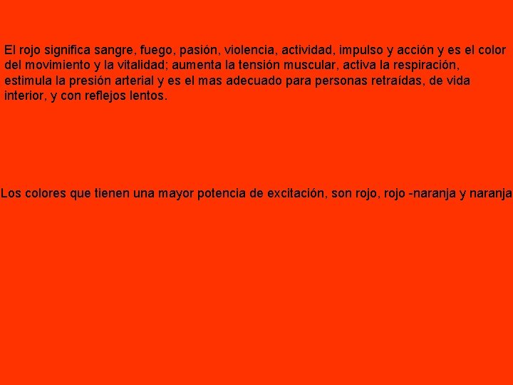 El rojo significa sangre, fuego, pasión, violencia, actividad, impulso y acción y es el