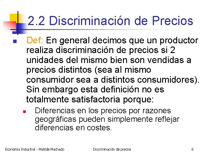 2. 2 Discriminación de Precios Def: En general decimos que un productor realiza discriminación