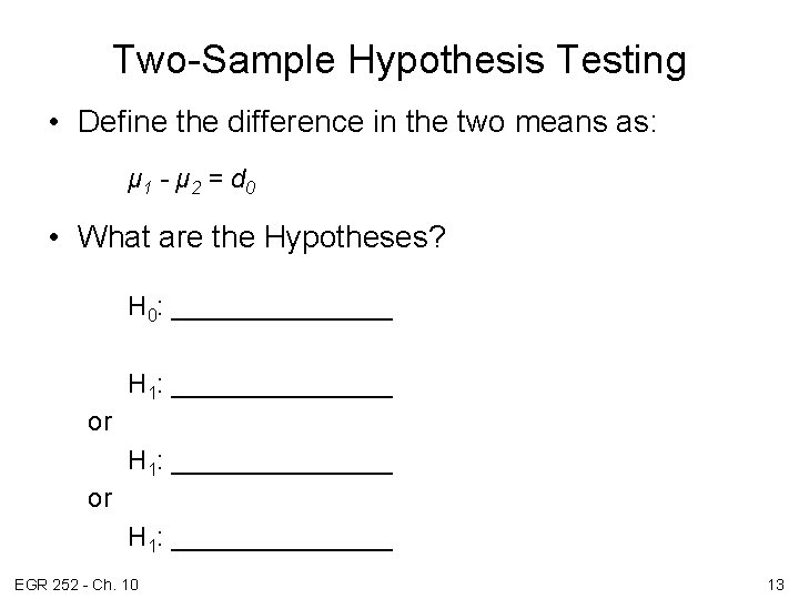 Two-Sample Hypothesis Testing • Define the difference in the two means as: μ 1