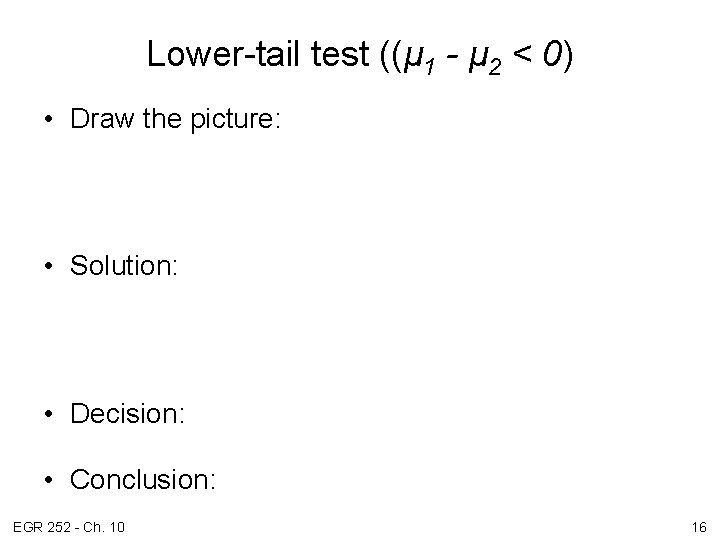 Lower-tail test ((μ 1 - μ 2 < 0) • Draw the picture: •