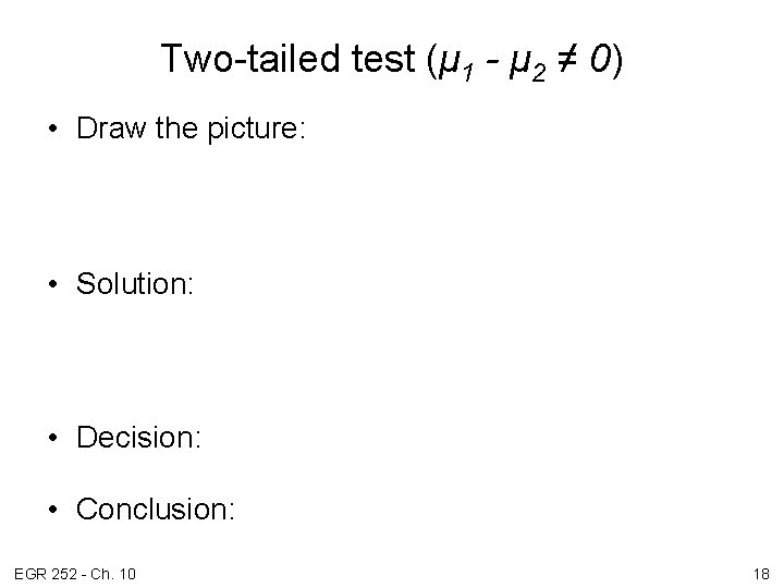 Two-tailed test (μ 1 - μ 2 ≠ 0) • Draw the picture: •