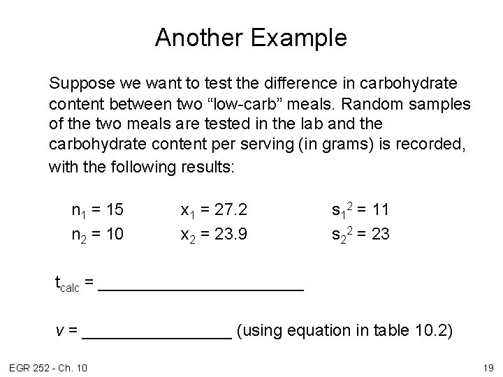Another Example Suppose we want to test the difference in carbohydrate content between two