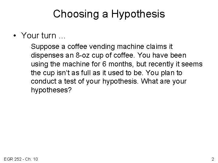 Choosing a Hypothesis • Your turn … Suppose a coffee vending machine claims it