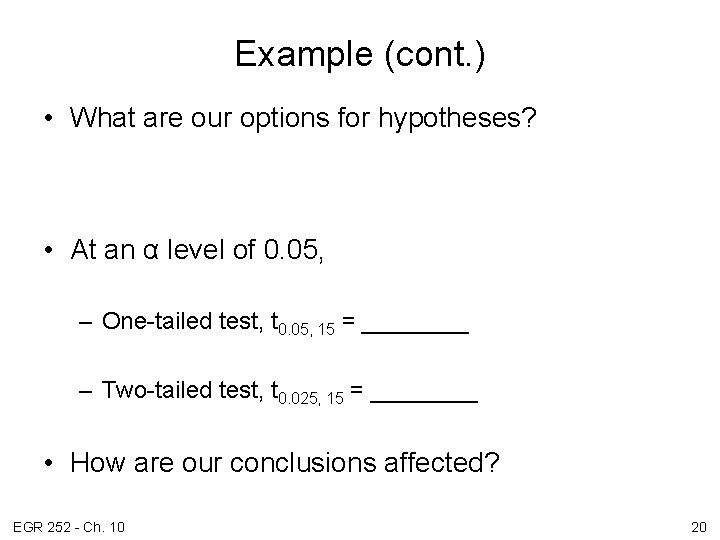 Example (cont. ) • What are our options for hypotheses? • At an α