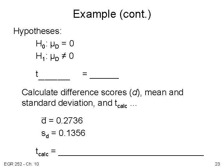 Example (cont. ) Hypotheses: H 0: μ D = 0 H 1: μ D