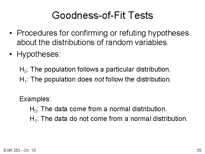 Goodness-of-Fit Tests • Procedures for confirming or refuting hypotheses about the distributions of random