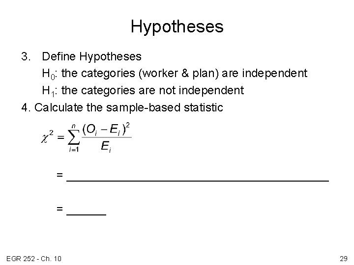 Hypotheses 3. Define Hypotheses H 0: the categories (worker & plan) are independent H