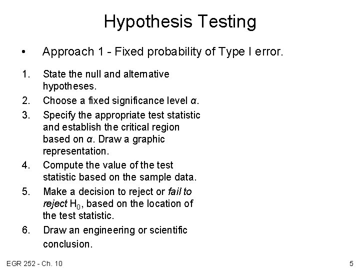 Hypothesis Testing • Approach 1 - Fixed probability of Type I error. 1. State