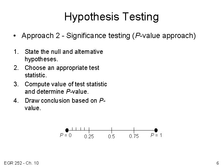 Hypothesis Testing • Approach 2 - Significance testing (P-value approach) 1. State the null