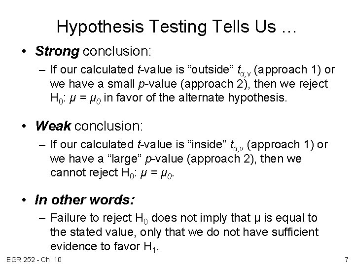 Hypothesis Testing Tells Us … • Strong conclusion: – If our calculated t-value is