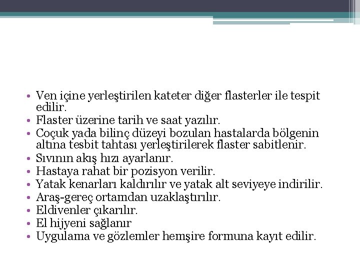  • Ven içine yerleştirilen kateter diğer flasterler ile tespit edilir. • Flaster üzerine