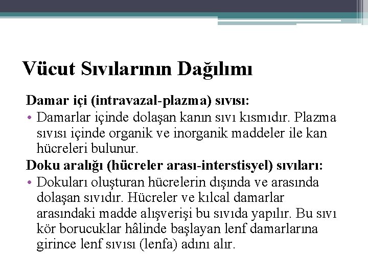 Vücut Sıvılarının Dağılımı Damar içi (intravazal-plazma) sıvısı: • Damarlar içinde dolaşan kanın sıvı kısmıdır.