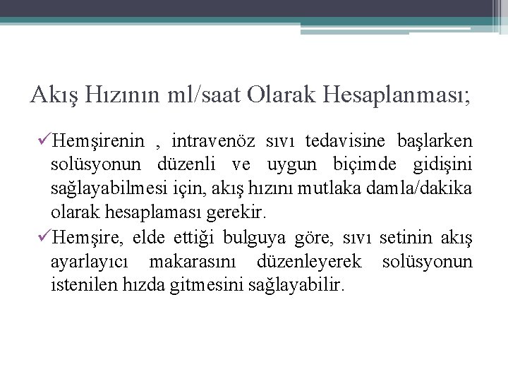 Akış Hızının ml/saat Olarak Hesaplanması; üHemşirenin , intravenöz sıvı tedavisine başlarken solüsyonun düzenli ve
