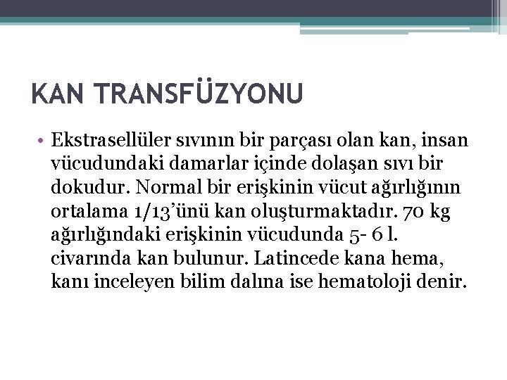 KAN TRANSFÜZYONU • Ekstrasellüler sıvının bir parçası olan kan, insan vücudundaki damarlar içinde dolaşan