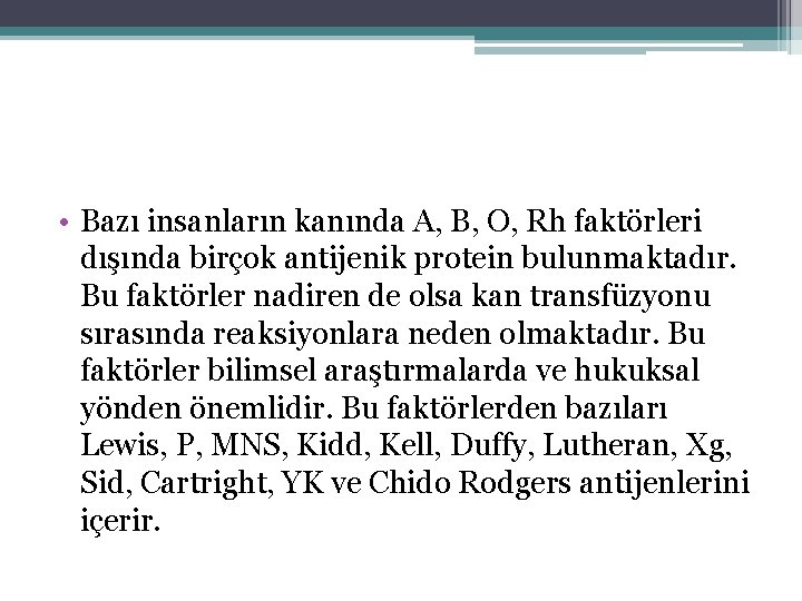  • Bazı insanların kanında A, B, O, Rh faktörleri dışında birçok antijenik protein