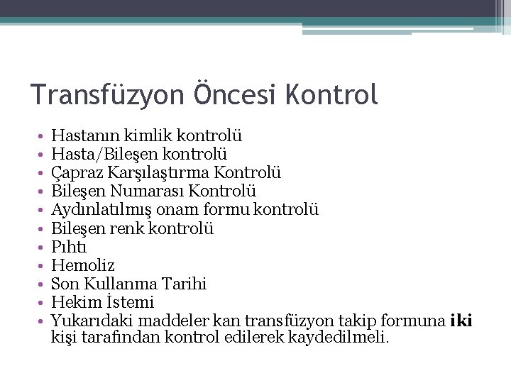 Transfüzyon Öncesi Kontrol • • • Hastanın kimlik kontrolü Hasta/Bileşen kontrolü Çapraz Karşılaştırma Kontrolü