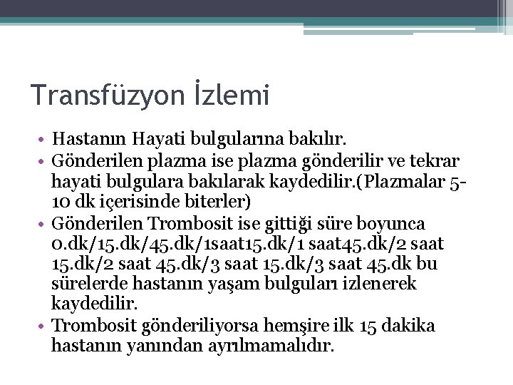 Transfüzyon İzlemi • Hastanın Hayati bulgularına bakılır. • Gönderilen plazma ise plazma gönderilir ve