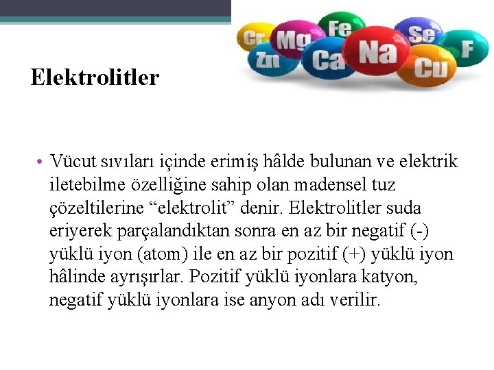 Elektrolitler • Vücut sıvıları içinde erimiş hâlde bulunan ve elektrik iletebilme özelliğine sahip olan