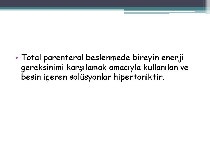  • Total parenteral beslenmede bireyin enerji gereksinimi karşılamak amacıyla kullanılan ve besin içeren