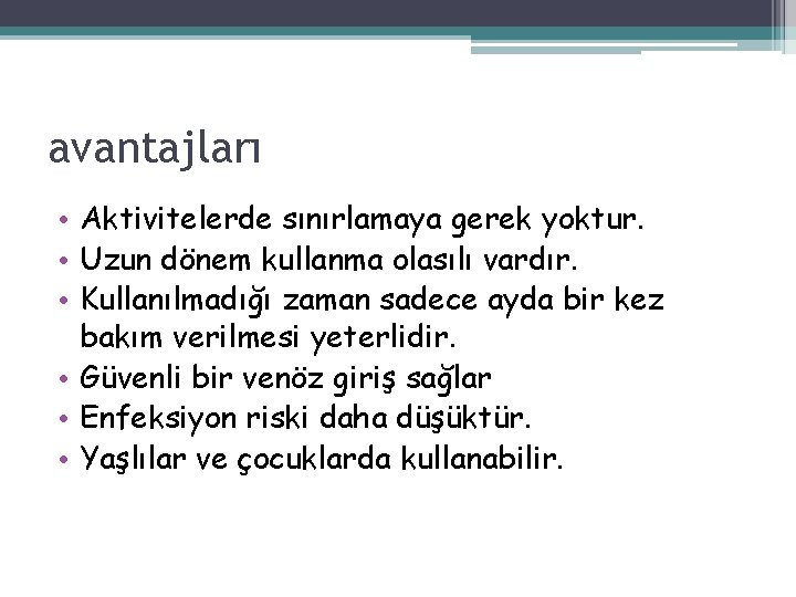 avantajları • Aktivitelerde sınırlamaya gerek yoktur. • Uzun dönem kullanma olasılı vardır. • Kullanılmadığı