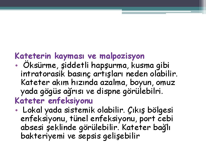 Kateterin kayması ve malpozisyon • Öksürme, şiddetli hapşurma, kusma gibi intratorasik basınç artışları neden