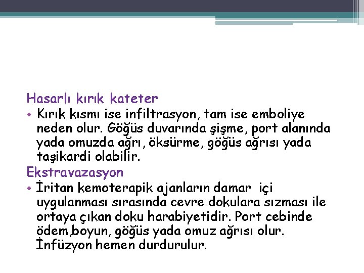 Hasarlı kırık kateter • Kırık kısmı ise infiltrasyon, tam ise emboliye neden olur. Göğüs