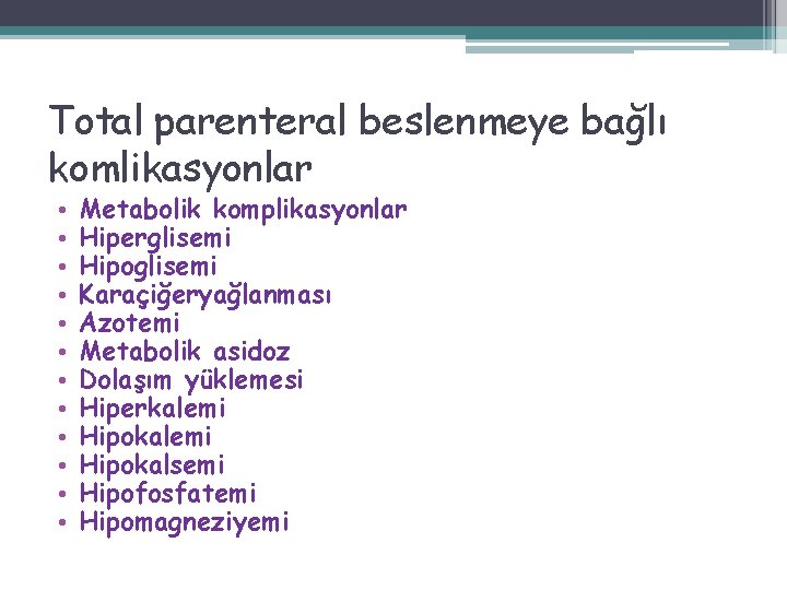 Total parenteral beslenmeye bağlı komlikasyonlar • • • Metabolik komplikasyonlar Hiperglisemi Hipoglisemi Karaçiğeryağlanması Azotemi