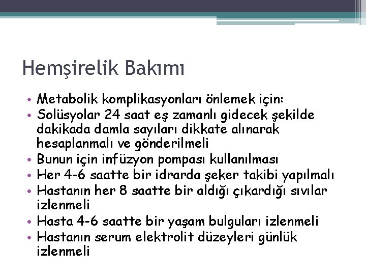 Hemşirelik Bakımı • Metabolik komplikasyonları önlemek için: • Solüsyolar 24 saat eş zamanlı gidecek