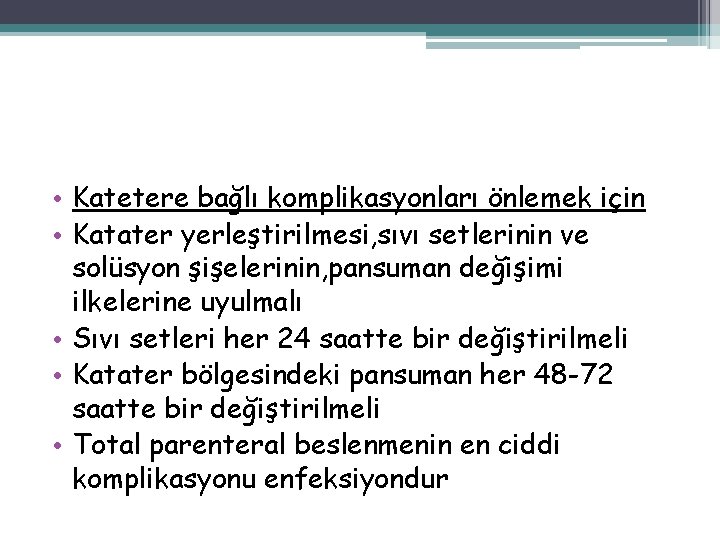  • Katetere bağlı komplikasyonları önlemek için • Katater yerleştirilmesi, sıvı setlerinin ve solüsyon