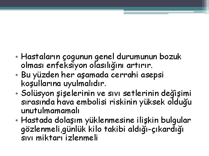  • Hastaların çogunun genel durumunun bozuk olması enfeksiyon olasılığını artırır. • Bu yüzden