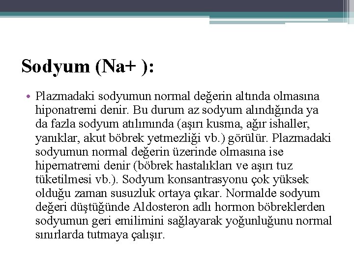 Sodyum (Na+ ): • Plazmadaki sodyumun normal değerin altında olmasına hiponatremi denir. Bu durum