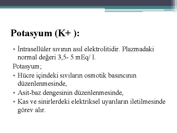 Potasyum (K+ ): • İntrasellüler sıvının asıl elektrolitidir. Plazmadaki normal değeri 3, 5 5