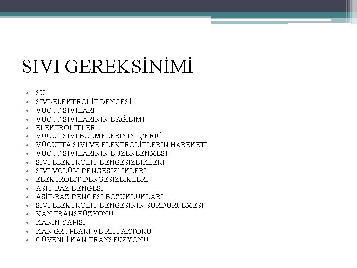 SIVI GEREKSİNİMİ • • • • • SU SIVI ELEKTROLİT DENGESİ VÜCUT SIVILARININ DAĞILIMI