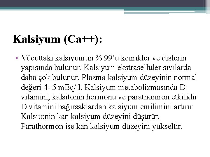 Kalsiyum (Ca++): • Vücuttaki kalsiyumun % 99’u kemikler ve dişlerin yapısında bulunur. Kalsiyum ekstrasellüler