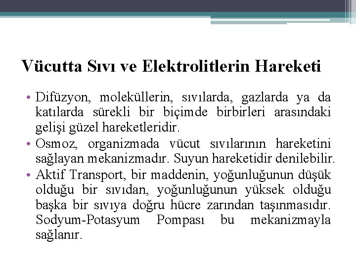 Vücutta Sıvı ve Elektrolitlerin Hareketi • Difüzyon, moleküllerin, sıvılarda, gazlarda ya da katılarda sürekli