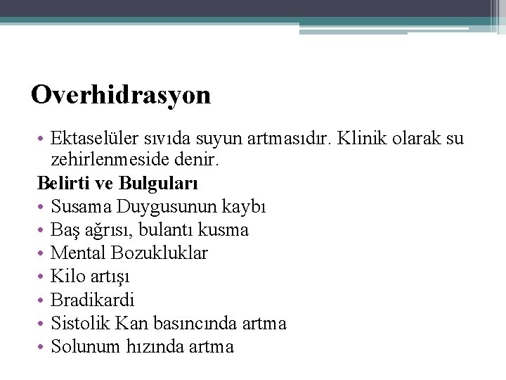 Overhidrasyon • Ektaselüler sıvıda suyun artmasıdır. Klinik olarak su zehirlenmeside denir. Belirti ve Bulguları