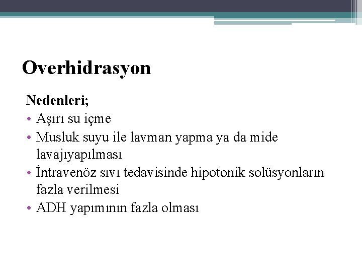 Overhidrasyon Nedenleri; • Aşırı su içme • Musluk suyu ile lavman yapma ya da