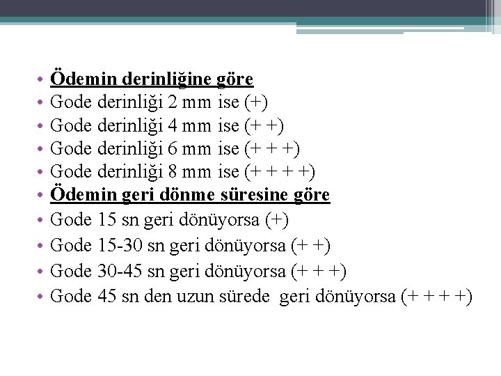  • • • Ödemin derinliğine göre Gode derinliği 2 mm ise (+) Gode