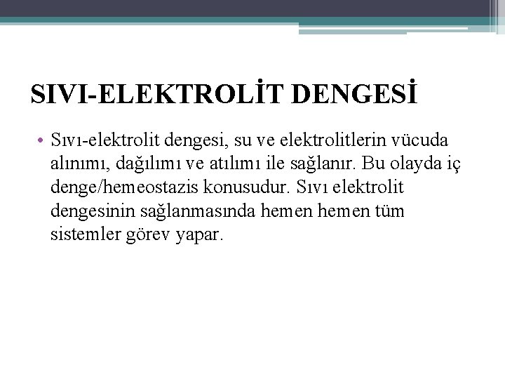 SIVI-ELEKTROLİT DENGESİ • Sıvı elektrolit dengesi, su ve elektrolitlerin vücuda alınımı, dağılımı ve atılımı