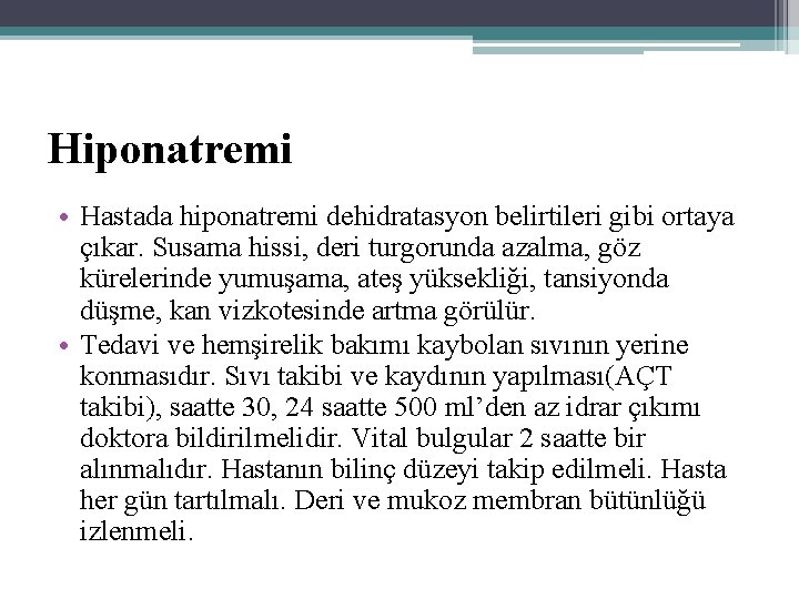 Hiponatremi • Hastada hiponatremi dehidratasyon belirtileri gibi ortaya çıkar. Susama hissi, deri turgorunda azalma,