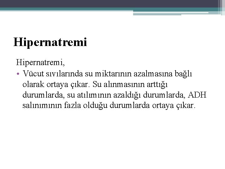 Hipernatremi, • Vücut sıvılarında su miktarının azalmasına bağlı olarak ortaya çıkar. Su alınmasının arttığı