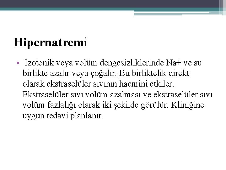 Hipernatremi • İzotonik veya volüm dengesizliklerinde Na+ ve su birlikte azalır veya çoğalır. Bu