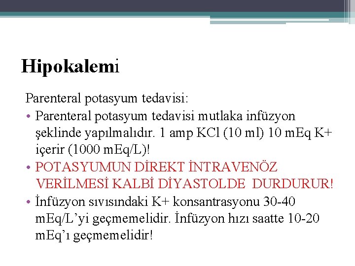 Hipokalemi Parenteral potasyum tedavisi: • Parenteral potasyum tedavisi mutlaka infüzyon şeklinde yapılmalıdır. 1 amp