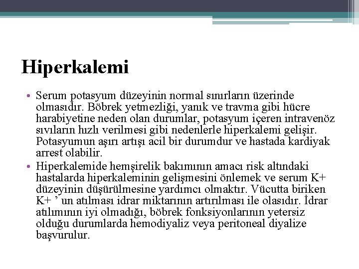 Hiperkalemi • Serum potasyum düzeyinin normal sınırların üzerinde olmasıdır. Böbrek yetmezliği, yanık ve travma