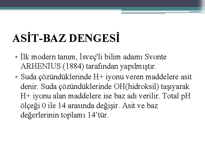 ASİT-BAZ DENGESİ • İlk modern tanım, İsveç'li bilim adamı Svonte ARHENİUS (1884) tarafından yapılmıştır.