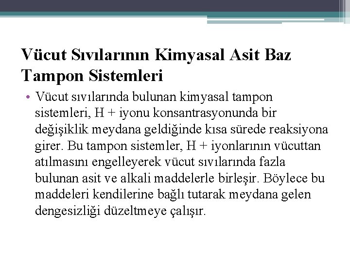 Vücut Sıvılarının Kimyasal Asit Baz Tampon Sistemleri • Vücut sıvılarında bulunan kimyasal tampon sistemleri,