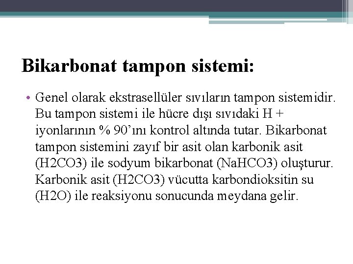 Bikarbonat tampon sistemi: • Genel olarak ekstrasellüler sıvıların tampon sistemidir. Bu tampon sistemi ile